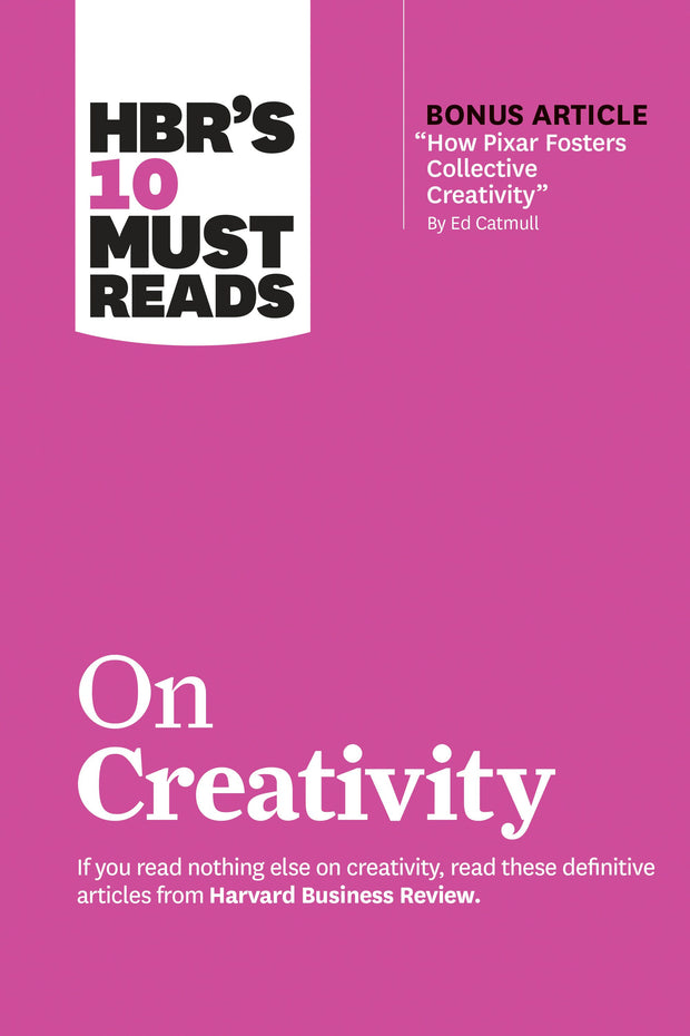 Cover image for HBR's 10 Must Reads on Creativity (with bonus article "How Pixar Fosters Collective Creativity" By Ed Catmull), isbn: 9781633699977