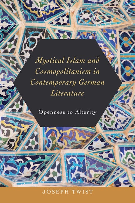 Book cover image for Mystical Islam and Cosmopolitanism in Contemporary German Literature ISBN: 9781640140103
