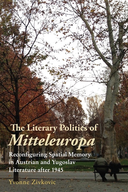 Book cover image for The Literary Politics of Mitteleuropa ISBN: 9781640140882