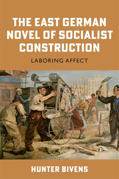 Cover image for The East German Novel of Socialist Construction, isbn: 9781640141407
