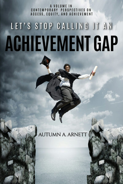 Cover image for Let's Stop Calling it an Achievement Gap, isbn: 9781641135184