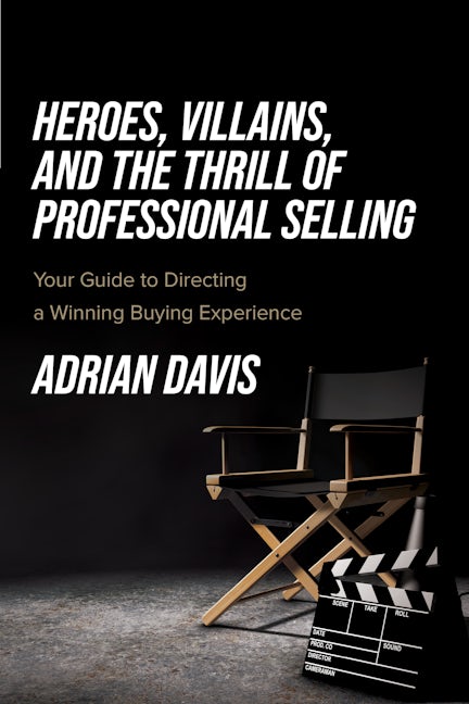 Heroes, Villains, and the Thrill of Professional Selling