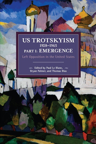US Trotskyism 1928–1965 Part I: Emergence
