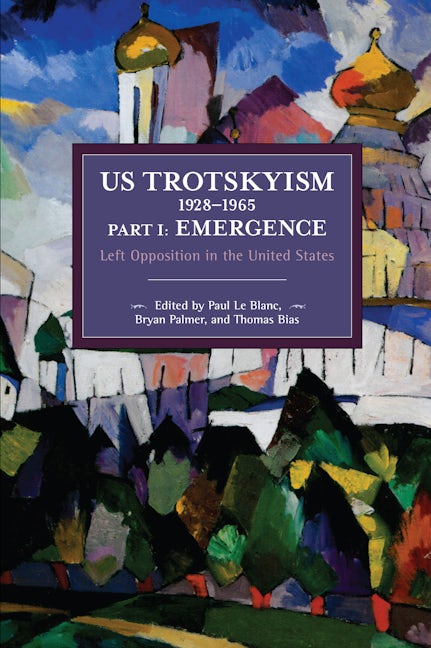 US Trotskyism 1928–1965 Part I: Emergence