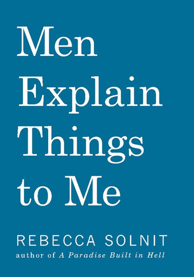 Men Explain Things To Me Updated Edition