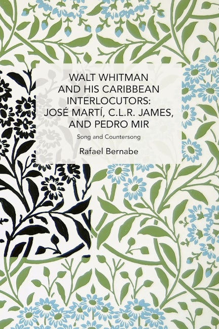 Walt Whitman and His Caribbean Interlocutors: José Martí, C.L.R. James, and Pedro Mir