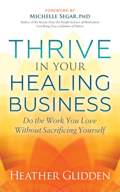 Book cover image for Thrive in Your Healing Business ISBN: 9781642795158