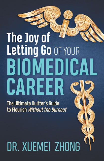 Book cover image for The Joy of Letting Go of Your Biomedical Career ISBN: 9781642798821