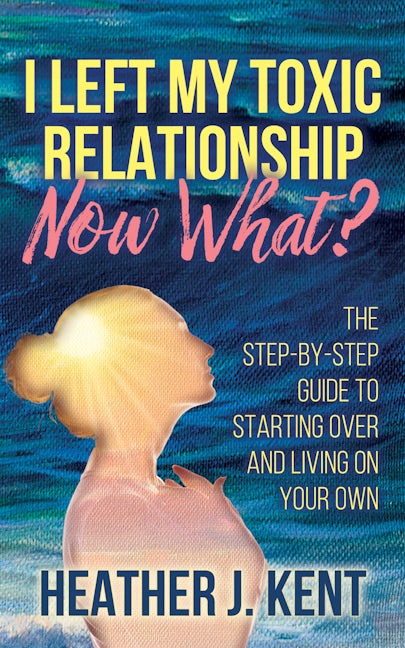 Book cover image for I Left My Toxic Relationship –Now What? ISBN: 9781642799873