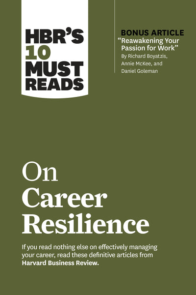 Cover image for HBR's 10 Must Reads on Career Resilience (with bonus article "Reawakening Your Passion for Work" By Richard E. Boyatzis, Annie McKee, and Daniel Goleman), isbn: 9781647820619