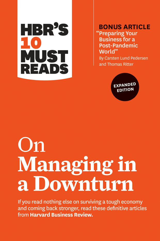 Cover image for HBR's 10 Must Reads on Managing in a Downturn, Expanded Edition (with bonus article "Preparing Your Business for a Post-Pandemic World" by Carsten Lund Pedersen and Thomas Ritter), isbn: 9781647820657