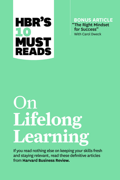 Cover image for HBR's 10 Must Reads on Lifelong Learning (with bonus article "The Right Mindset for Success" with Carol Dweck), isbn: 9781647820787