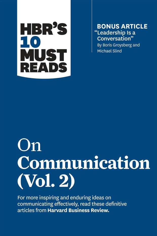 Cover image for HBR's 10 Must Reads on Communication, Vol. 2 (with bonus article "Leadership Is a Conversation" by Boris Groysberg and Michael Slind), isbn: 9781647820961