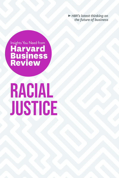 Cover image for Racial Justice: The Insights You Need from Harvard Business Review, isbn: 9781647821142