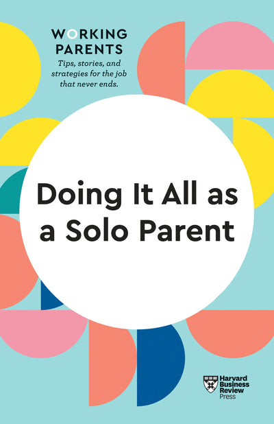 Cover image for Doing It All as a Solo Parent (HBR Working Parents Series), isbn: 9781647822071