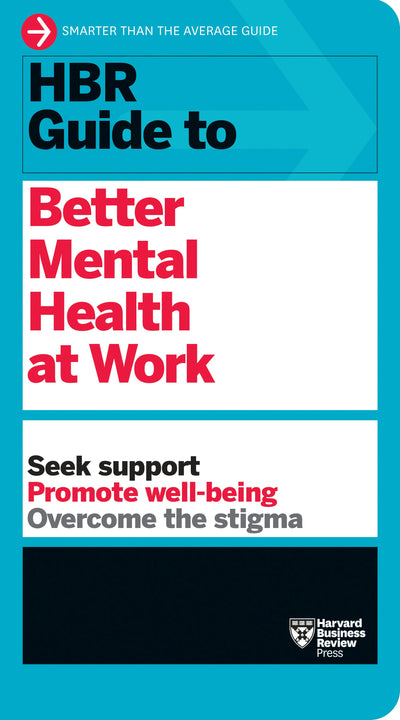 Cover image for HBR Guide to Better Mental Health at Work (HBR Guide Series), isbn: 9781647823276