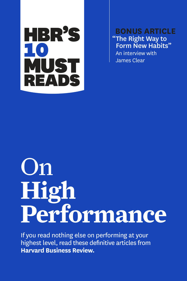Cover image for HBR’s 10 Must Reads on High Performance (with bonus article "The Right Way to Form New Habits” An interview with James Clear), isbn: 9781647823474