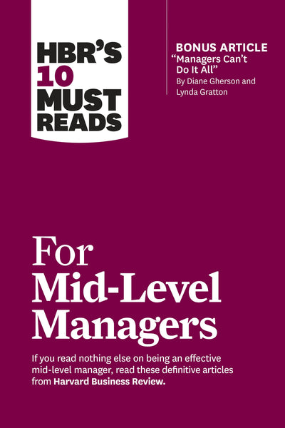 Cover image for HBR's 10 Must Reads for Mid-Level Managers (with bonus article "Managers Can't Do It All" by Diane Gherson and Lynda Gratton), isbn: 9781647824945