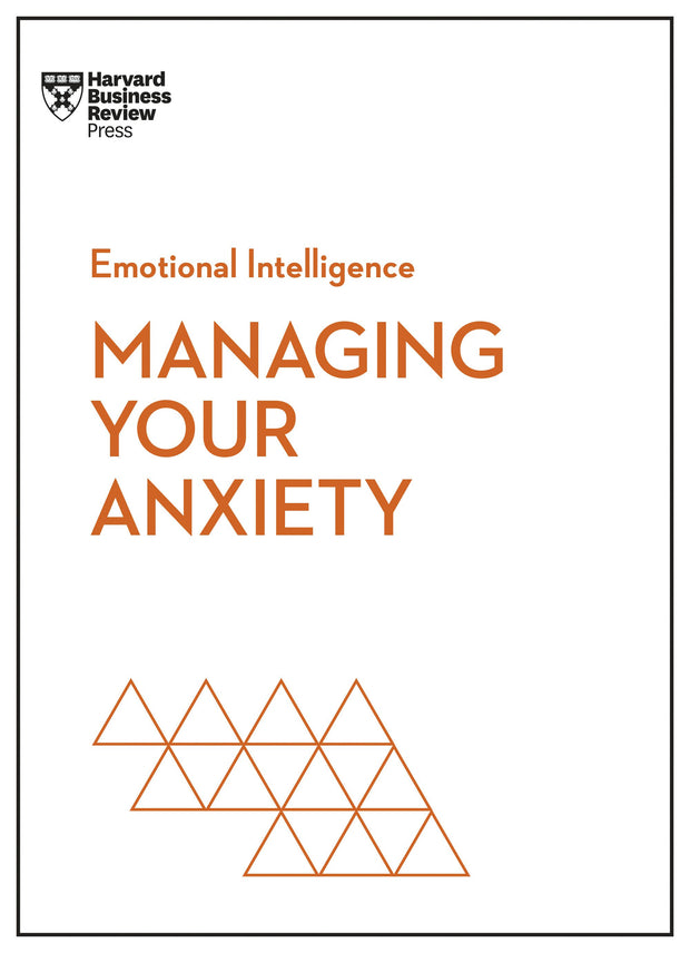 Cover image for Managing Your Anxiety (HBR Emotional Intelligence Series), isbn: 9781647825645