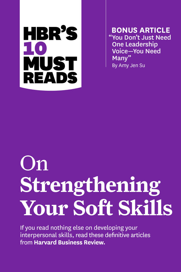 Cover image for HBR's 10 Must Reads on Strengthening Your Soft Skills (with bonus article "You Don't Need Just One Leadership Voice--You Need Many" by Amy Jen Su), isbn: 9781647826970
