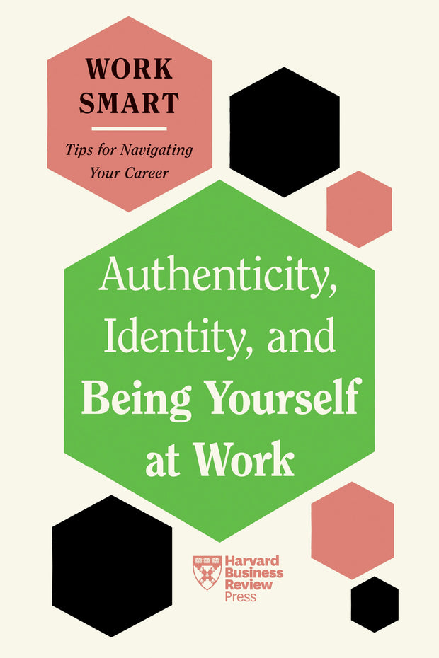 Cover image for Authenticity, Identity, and Being Yourself at Work (HBR Work Smart Series), isbn: 9781647827045