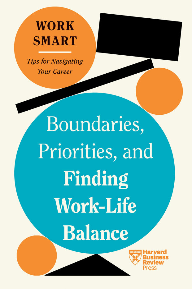 Cover image for Boundaries, Priorities, and Finding Work-Life Balance (HBR Work Smart Series), isbn: 9781647827090