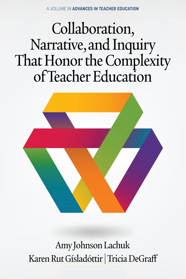 Cover image for Collaboration, Narrative, and Inquiry That Honor the Complexity of Teacher Education, isbn: 9781648022074