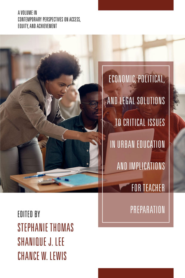 Cover image for Economic, Political and Legal Solutions to Critical Issues in Urban Education and Implications for Teacher Preparation, isbn: 9781648029387