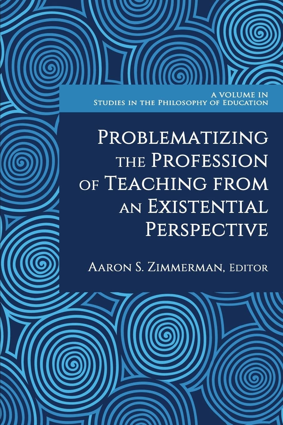 Book cover image for Problematizing the Profession of Teaching From an Existential Perspective ISBN: 9781648029455