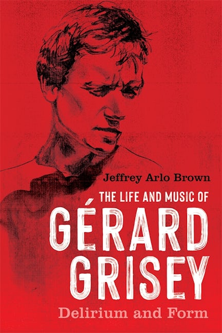 The Life and Music of Gérard Grisey