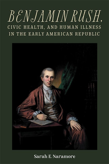 Book cover image for Benjamin Rush, Civic Health, and Human Illness in the Early American Republic ISBN: 9781648250699