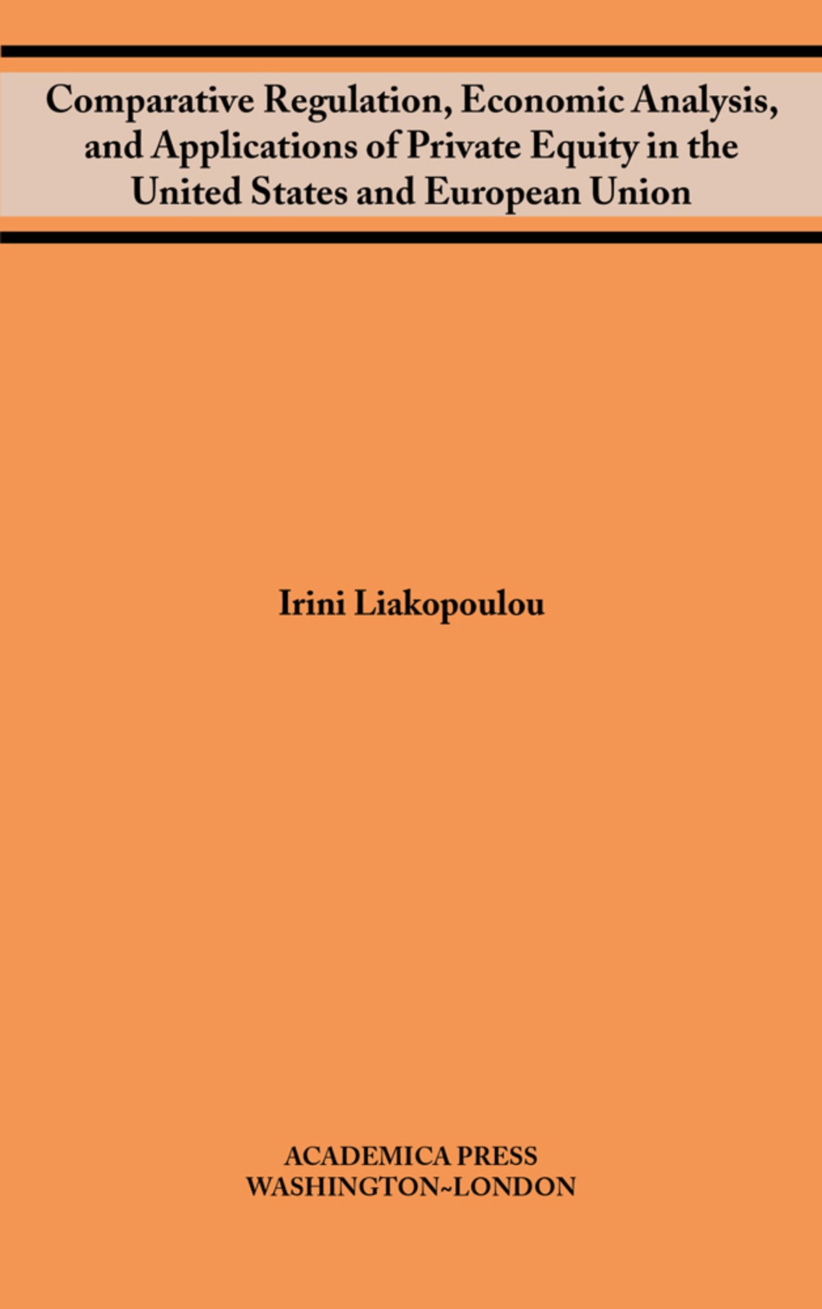 Cover image for Comparative regulation, economic analysis, and applications of private equity in the united states and european union ISBN 9781680530940