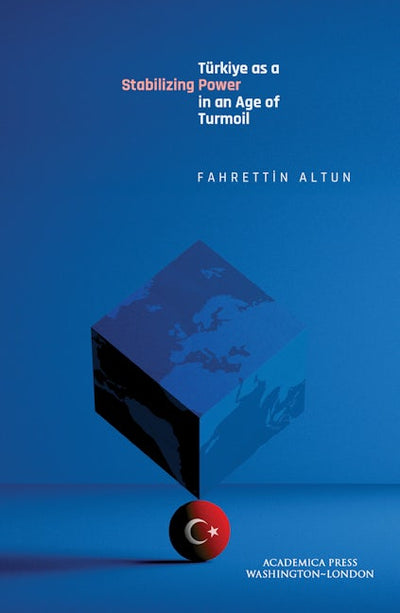Türkiye as a Stabilizing Power in an Age of Turmoil