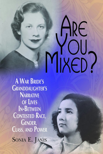 Cover image for Are You Mixed? A War Bride's Granddaughter's Narrative of Lives In-Between Contested Race, Gender, Class, and Power, isbn: 9781681233871