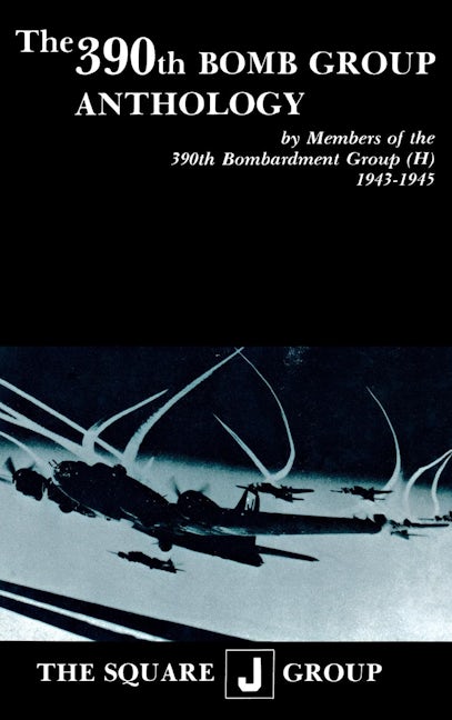 Book cover image for The 390th Bomb Group Anthology ISBN: 9781681623726