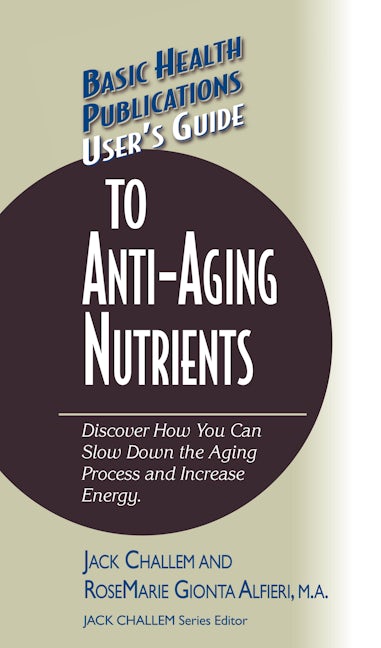 Book cover image for User's Guide to Anti-Aging Nutrients ISBN: 9781681628394