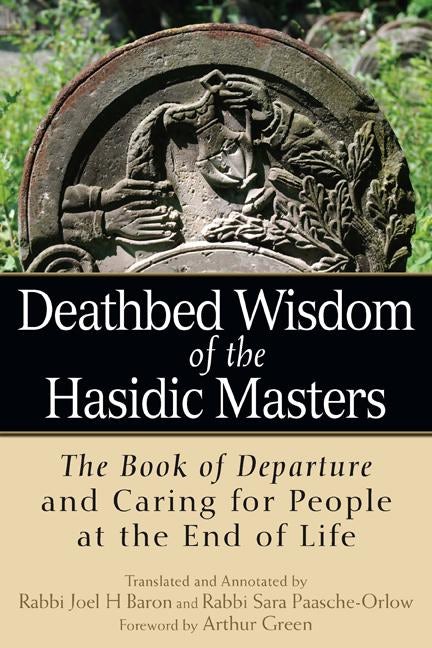 Book cover image for Deathbed Wisdom of the Hasidic Masters ISBN: 9781683360230