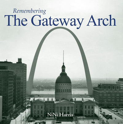 Cover image for Remembering the Gateway Arch, isbn: 9781683368915
