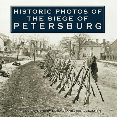 Cover image for Historic Photos of the Siege of Petersburg, isbn: 9781683369738