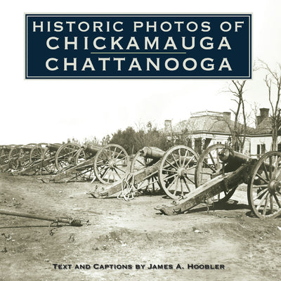 Cover image for Historic Photos of Chickamauga Chattanooga, isbn: 9781683369912