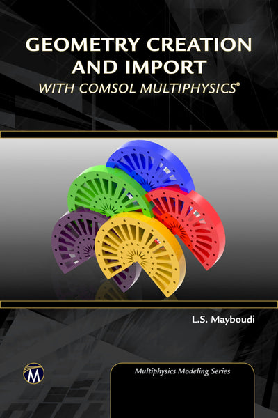 Cover image for Geometry Creation and Import With COMSOL Multiphysics, isbn: 9781683922131
