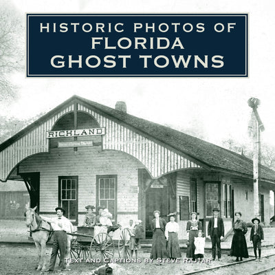 Cover image for Historic Photos of Florida Ghost Towns, isbn: 9781684420995