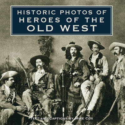 Cover image for Historic Photos of Heroes of the Old West, isbn: 9781684421091