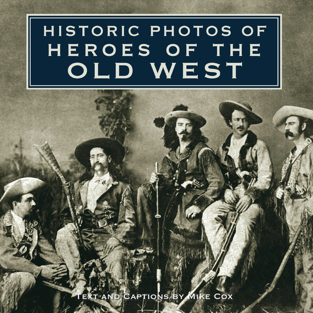 Cover image for Historic Photos of Heroes of the Old West, isbn: 9781684421091