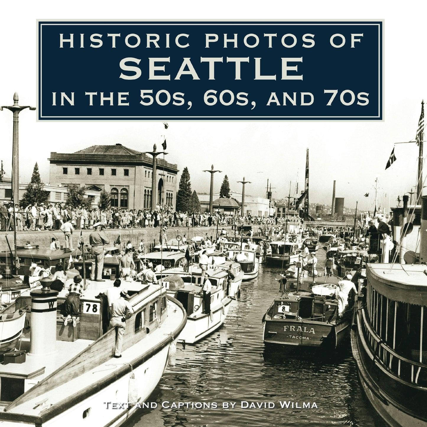 Book cover image for Historic Photos of Seattle in the 50s, 60s, and 70s ISBN: 9781684421237