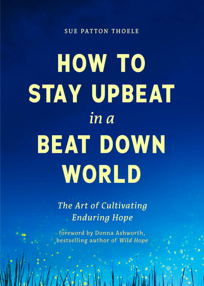 Cover image for How to Stay Upbeat in a Beat Down World, isbn: 9781684815418