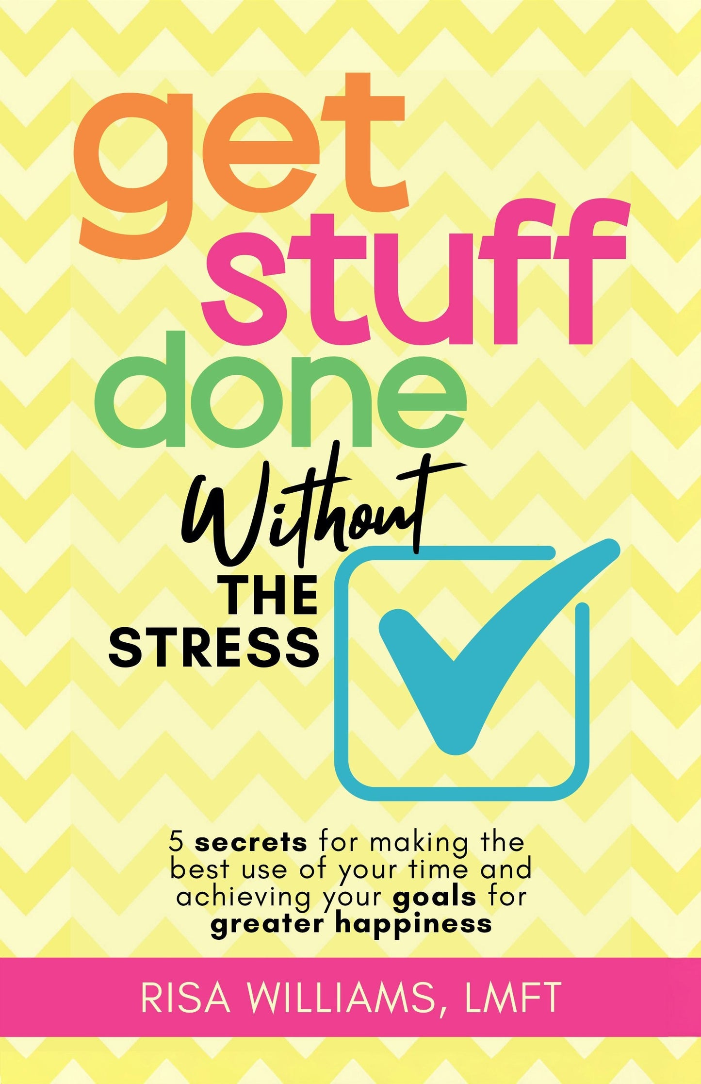 Book cover image for Get Stuff Done Without the Stress ISBN: 9781684816873