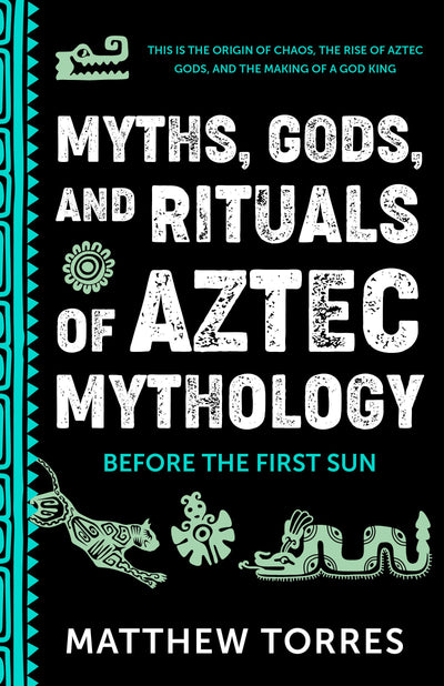 Cover image for Myths, Gods, and Rituals of Aztec Mythology, isbn: 9781684818648