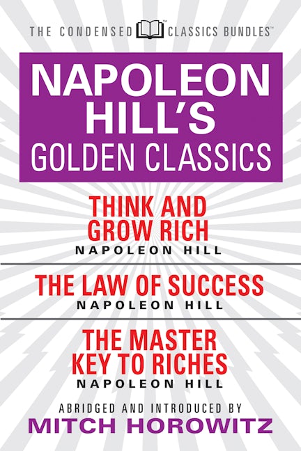 Book cover image for Napoleon Hill's Golden Classics (Condensed Classics): featuring Think and Grow Rich, The Law of Success, and The Master Key to Riches ISBN: 9781722500894