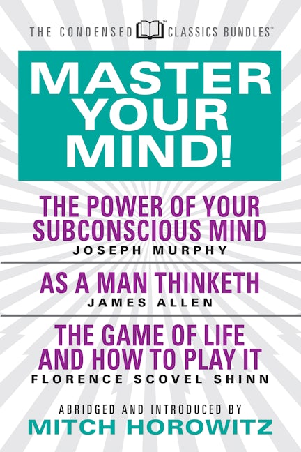 Book cover image for Master Your Mind (Condensed Classics): featuring The Power of Your Subconscious Mind, As a Man Thinketh, and The Game of Life ISBN: 9781722500900